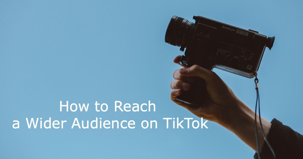 How to Reach a Wider Audience on TikTok