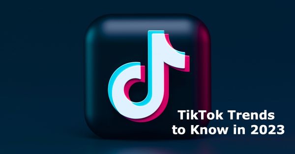 10 TikTok Trends to Know in 2023