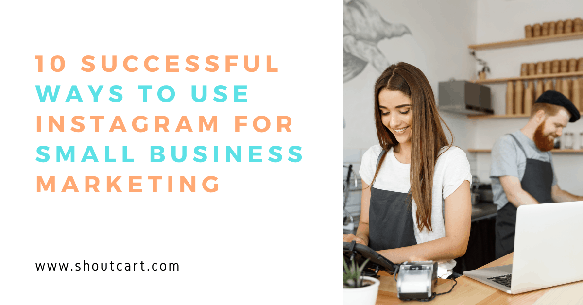 10 Successful Ways to Use Instagram for Small Businesses
